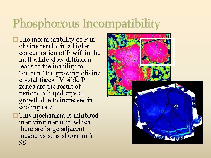 Phosphorous Incompatibility � The incompatibility of P in olivine results in a higher concentration