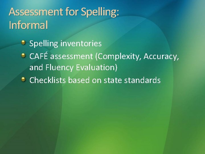 Assessment for Spelling: Informal Spelling inventories CAFÉ assessment (Complexity, Accuracy, and Fluency Evaluation) Checklists