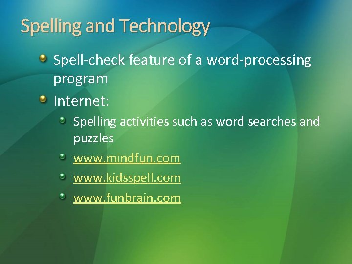 Spelling and Technology Spell-check feature of a word-processing program Internet: Spelling activities such as