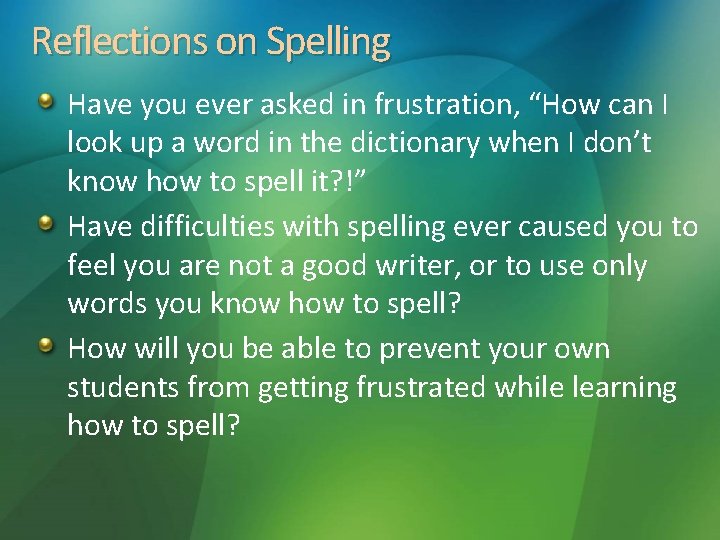 Reflections on Spelling Have you ever asked in frustration, “How can I look up