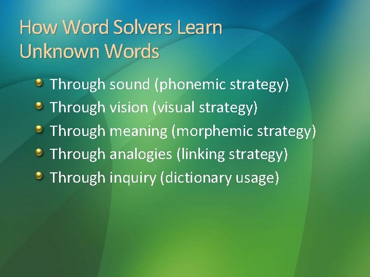 How Word Solvers Learn Unknown Words Through sound (phonemic strategy) Through vision (visual strategy)