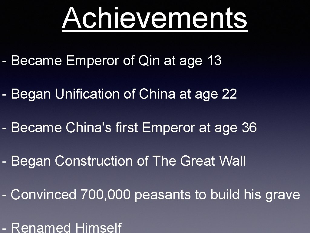 Achievements - Became Emperor of Qin at age 13 - Began Unification of China