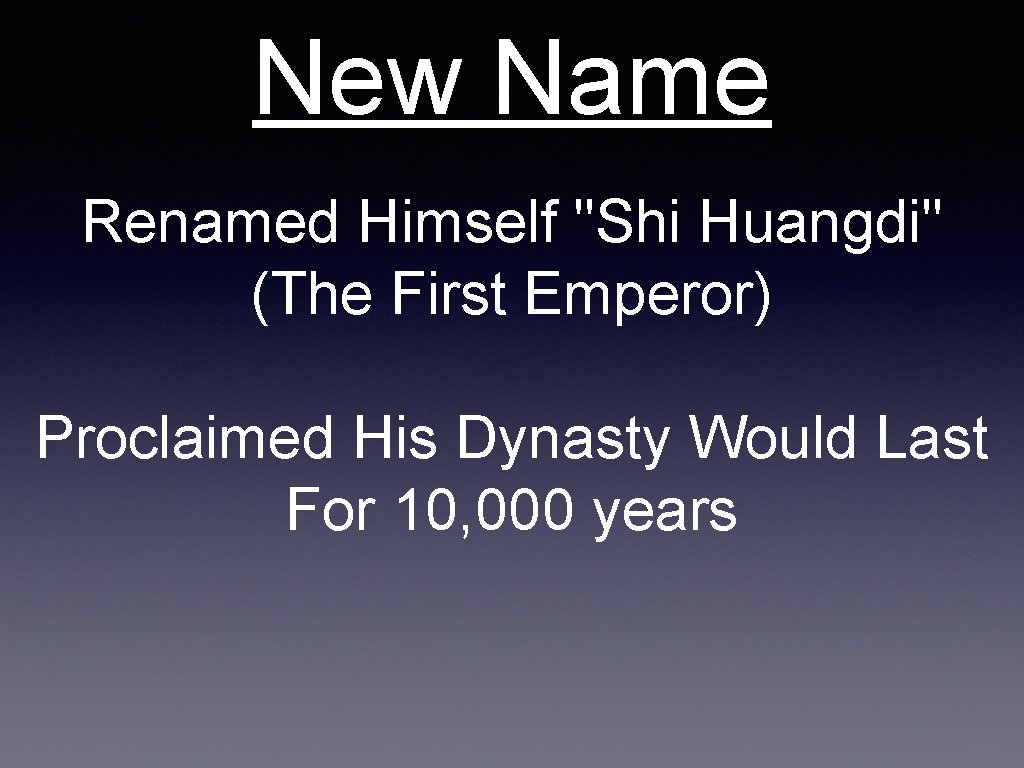 New Name Renamed Himself "Shi Huangdi" (The First Emperor) Proclaimed His Dynasty Would Last