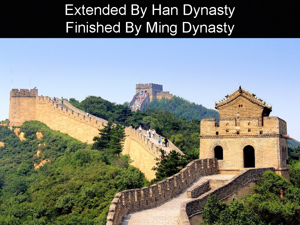 Extended By Han Dynasty Finished By Ming Dynasty 