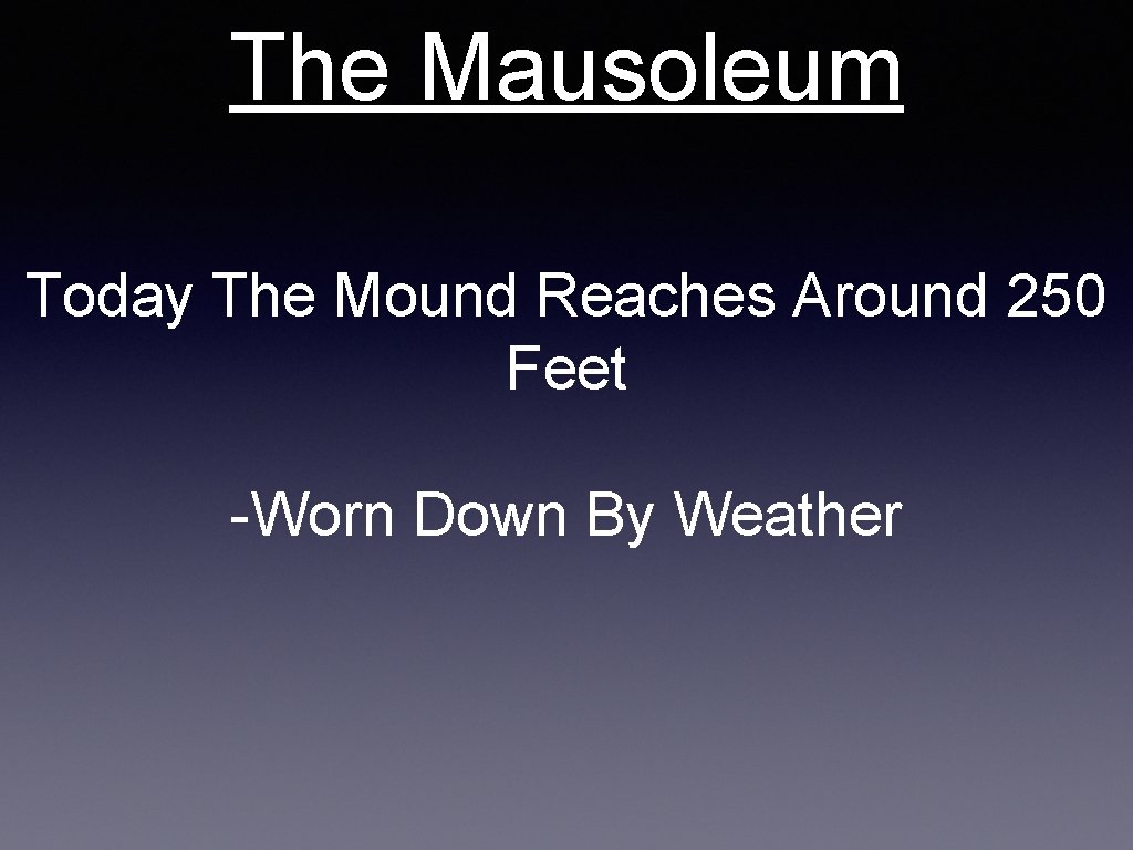 The Mausoleum Today The Mound Reaches Around 250 Feet -Worn Down By Weather 