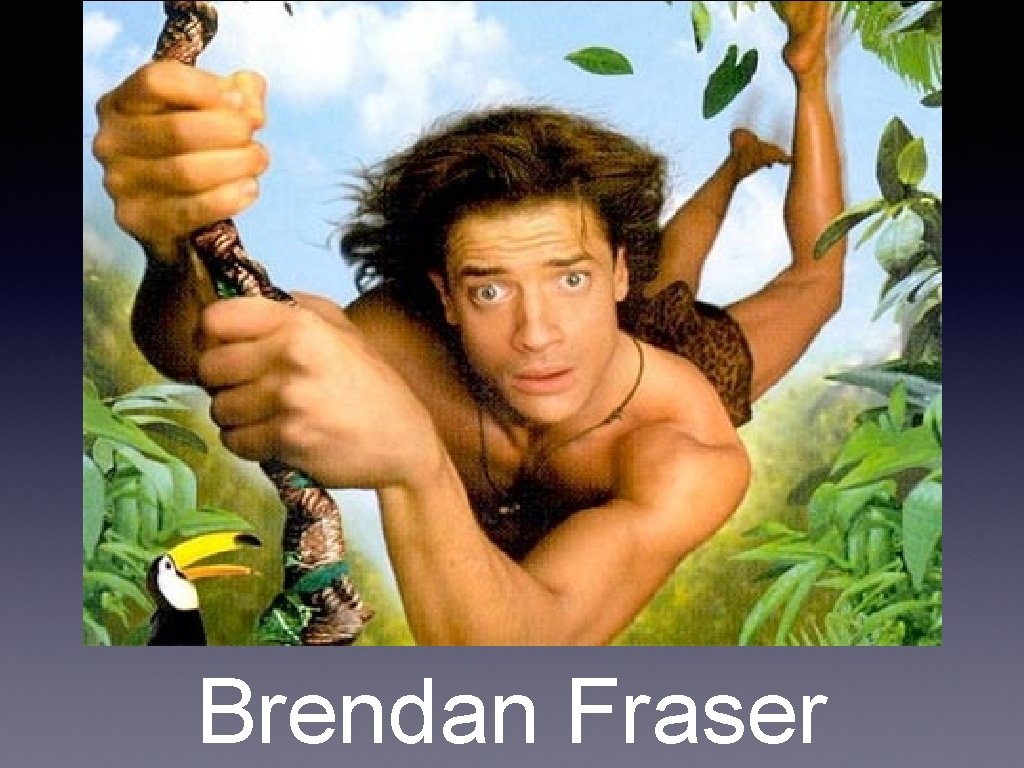 Brendan Fraser Brendan Fraser