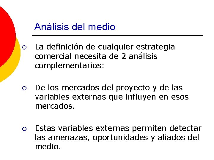 Análisis del medio ¡ La definición de cualquier estrategia comercial necesita de 2 análisis