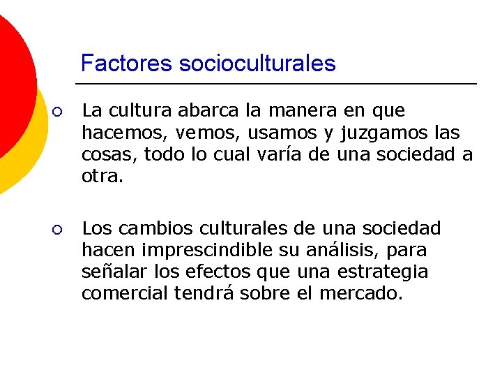 Factores socioculturales ¡ La cultura abarca la manera en que hacemos, vemos, usamos y