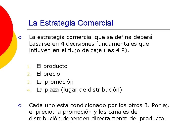 La Estrategia Comercial ¡ La estrategia comercial que se defina deberá basarse en 4