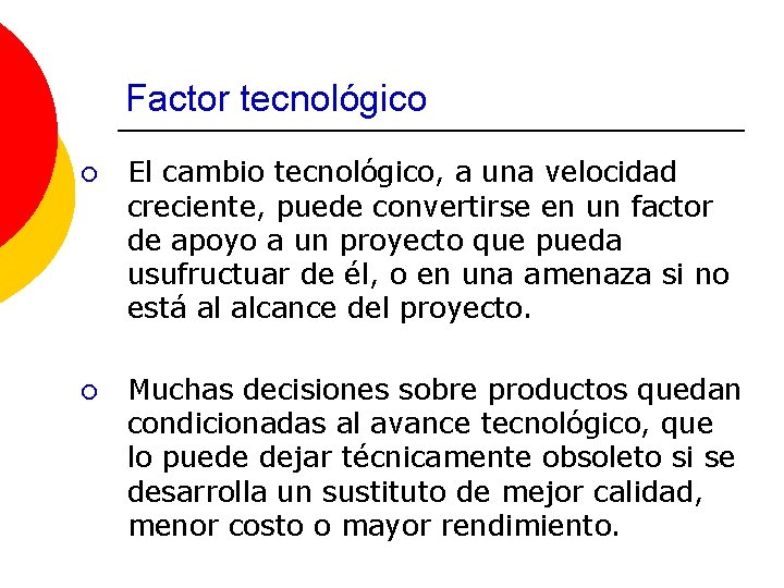 Factor tecnológico ¡ El cambio tecnológico, a una velocidad creciente, puede convertirse en un