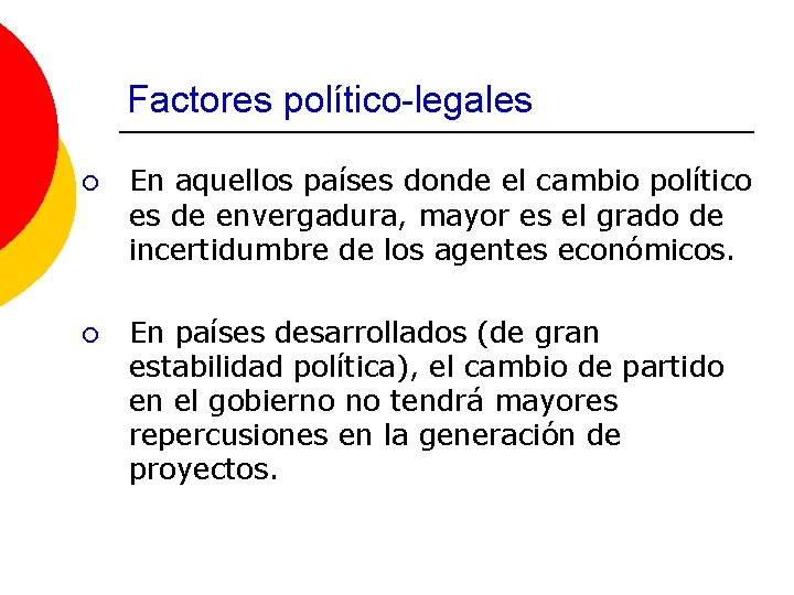 Factores político-legales ¡ En aquellos países donde el cambio político es de envergadura, mayor