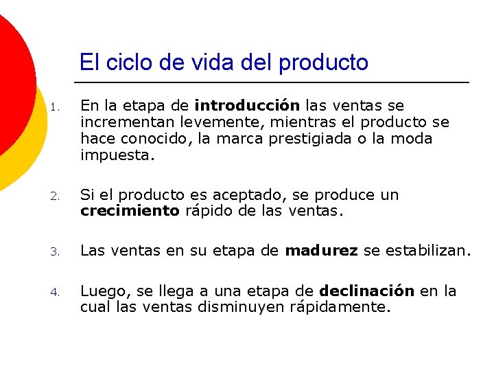 El ciclo de vida del producto 1. En la etapa de introducción las ventas