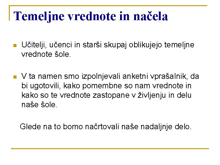 Temeljne vrednote in načela n Učitelji, učenci in starši skupaj oblikujejo temeljne vrednote šole.