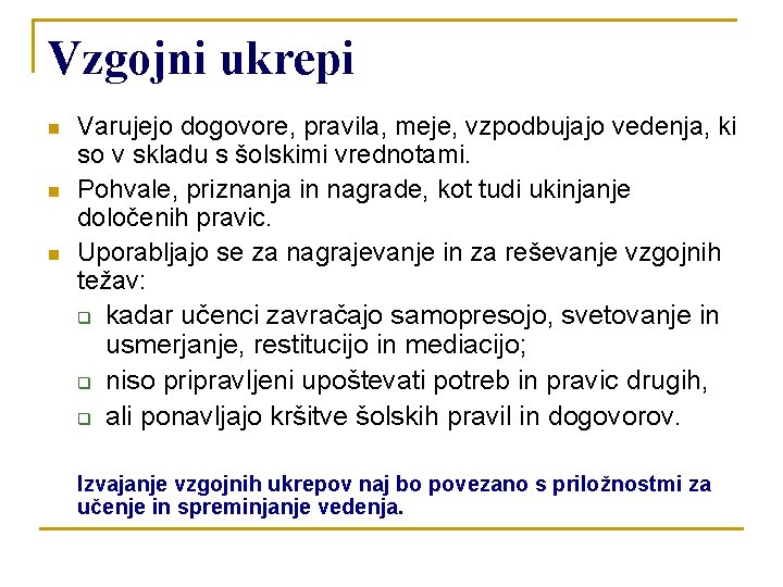 Vzgojni ukrepi n n n Varujejo dogovore, pravila, meje, vzpodbujajo vedenja, ki so v