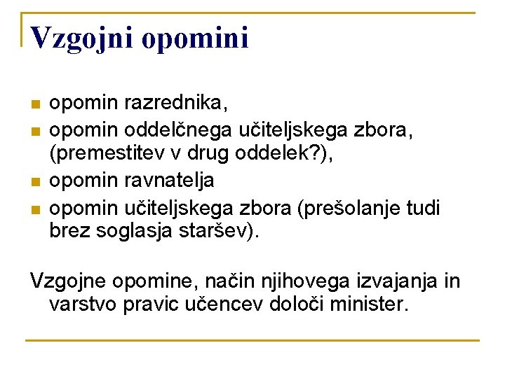 Vzgojni opomini n n opomin razrednika, opomin oddelčnega učiteljskega zbora, (premestitev v drug oddelek?