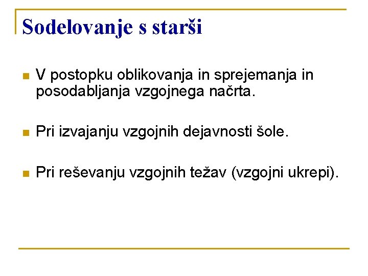 Sodelovanje s starši n V postopku oblikovanja in sprejemanja in posodabljanja vzgojnega načrta. n