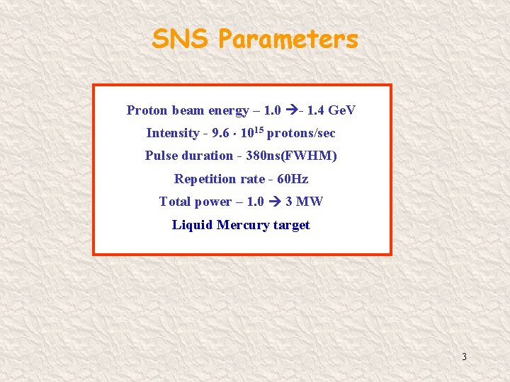 SNS Parameters Proton beam energy – 1. 0 - 1. 4 Ge. V Intensity