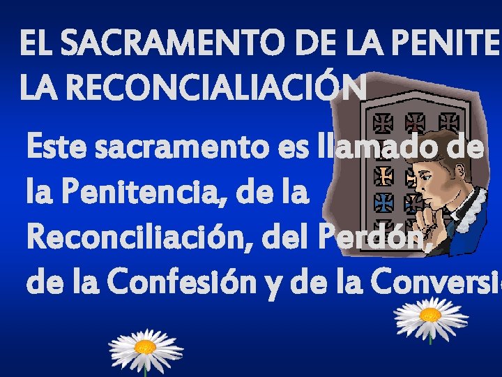 EL SACRAMENTO DE LA PENITEN LA RECONCIALIACIÓN Este sacramento es llamado de la Penitencia,