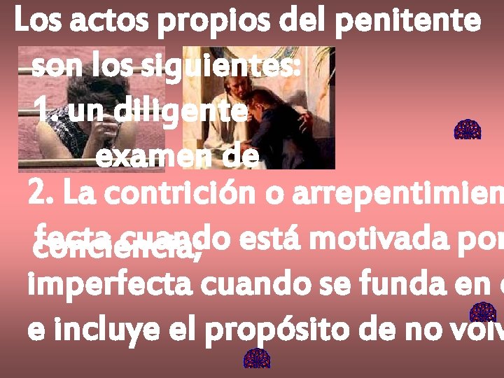 Los actos propios del penitente son los siguientes: 1. un diligente examen de 2.