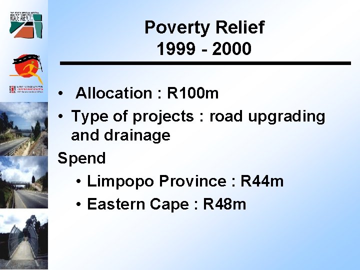 Poverty Relief 1999 - 2000 • Allocation : R 100 m • Type of