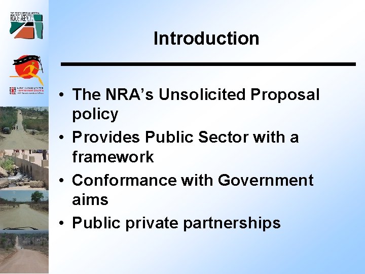 Introduction • The NRA’s Unsolicited Proposal policy • Provides Public Sector with a framework