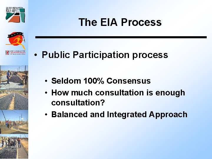 The EIA Process • Public Participation process • Seldom 100% Consensus • How much