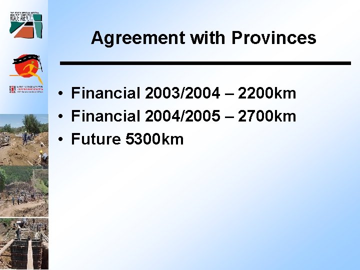 Agreement with Provinces • Financial 2003/2004 – 2200 km • Financial 2004/2005 – 2700