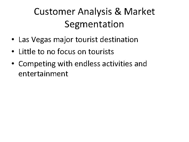 Customer Analysis & Market Segmentation • Las Vegas major tourist destination • Little to