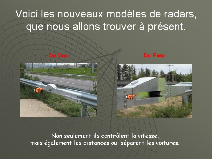 Voici les nouveaux modèles de radars, que nous allons trouver à présent. De Dos