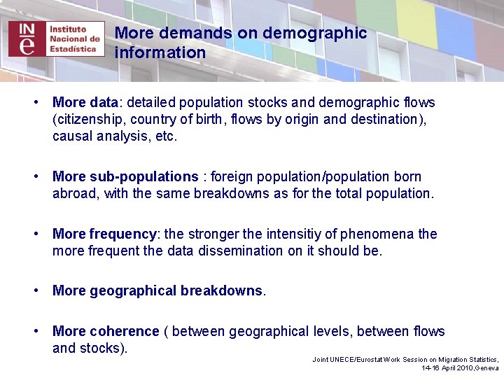 More demands on demographic information • More data: detailed population stocks and demographic flows