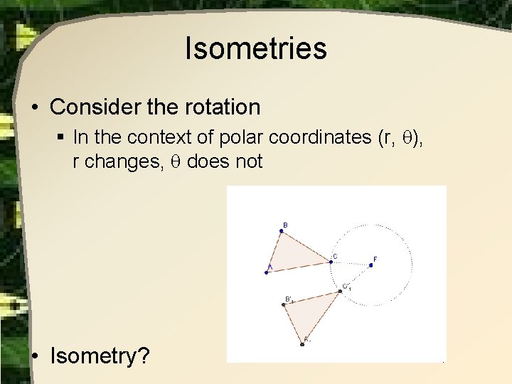 Isometries • Consider the rotation § In the context of polar coordinates (r, ), Isometries • Consider the rotation § In the context of polar coordinates (r, ),
