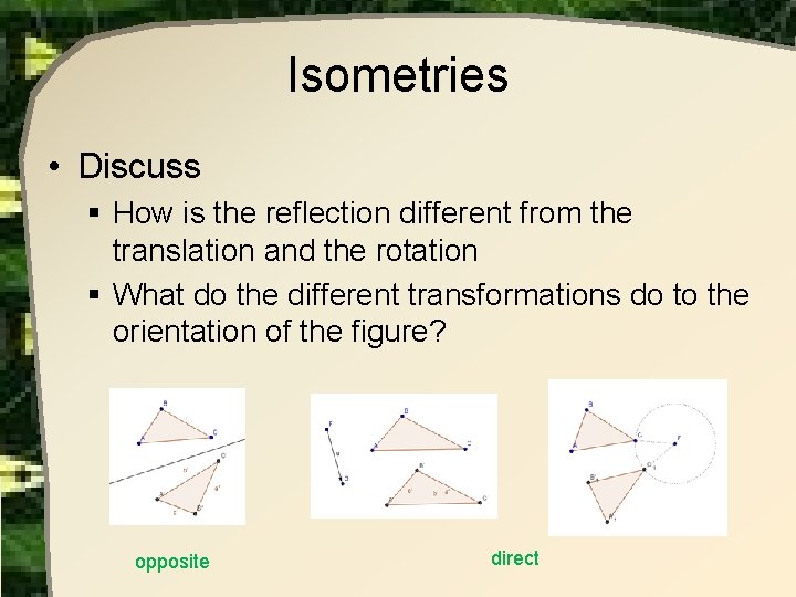 Isometries • Discuss § How is the reflection different from the translation and the Isometries • Discuss § How is the reflection different from the translation and the