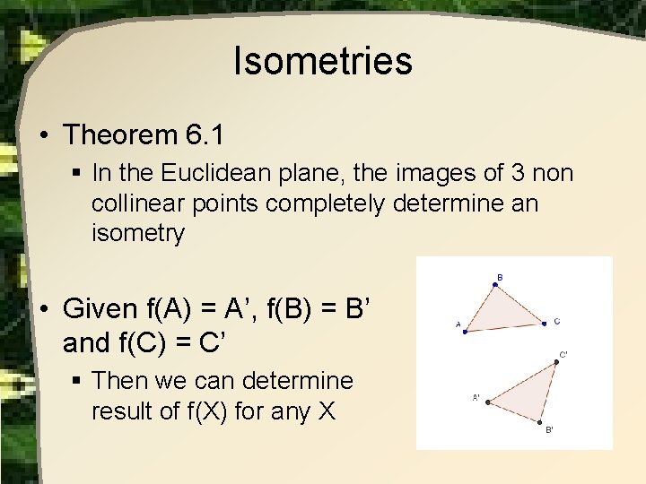 Isometries • Theorem 6. 1 § In the Euclidean plane, the images of 3 Isometries • Theorem 6. 1 § In the Euclidean plane, the images of 3