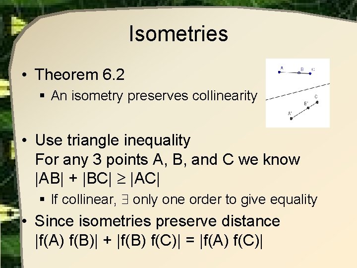 Isometries • Theorem 6. 2 § An isometry preserves collinearity • Use triangle inequality Isometries • Theorem 6. 2 § An isometry preserves collinearity • Use triangle inequality