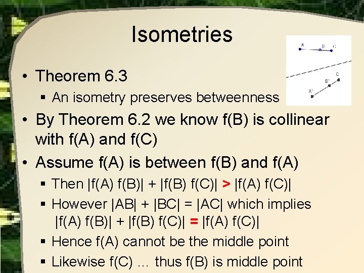 Isometries • Theorem 6. 3 § An isometry preserves betweenness • By Theorem 6. Isometries • Theorem 6. 3 § An isometry preserves betweenness • By Theorem 6.