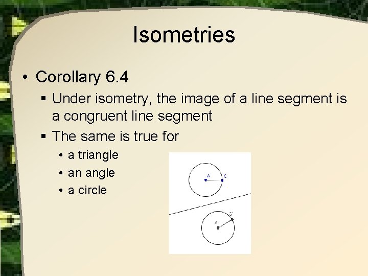 Isometries • Corollary 6. 4 § Under isometry, the image of a line segment Isometries • Corollary 6. 4 § Under isometry, the image of a line segment