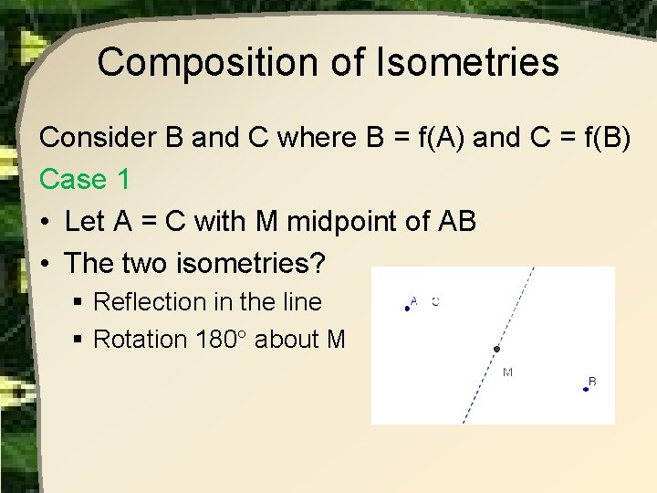 Composition of Isometries Consider B and C where B = f(A) and C = Composition of Isometries Consider B and C where B = f(A) and C =