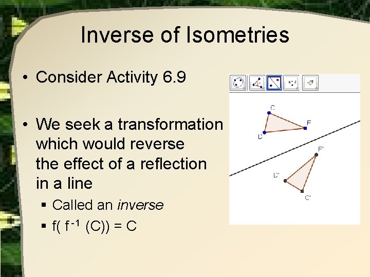 Inverse of Isometries • Consider Activity 6. 9 • We seek a transformation which Inverse of Isometries • Consider Activity 6. 9 • We seek a transformation which