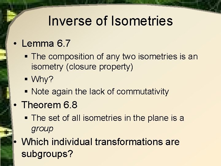 Inverse of Isometries • Lemma 6. 7 § The composition of any two isometries Inverse of Isometries • Lemma 6. 7 § The composition of any two isometries