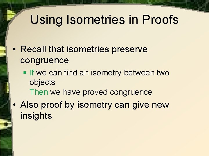 Using Isometries in Proofs • Recall that isometries preserve congruence § If we can Using Isometries in Proofs • Recall that isometries preserve congruence § If we can
