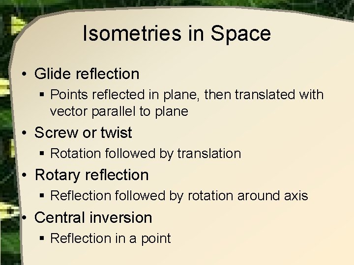 Isometries in Space • Glide reflection § Points reflected in plane, then translated with Isometries in Space • Glide reflection § Points reflected in plane, then translated with