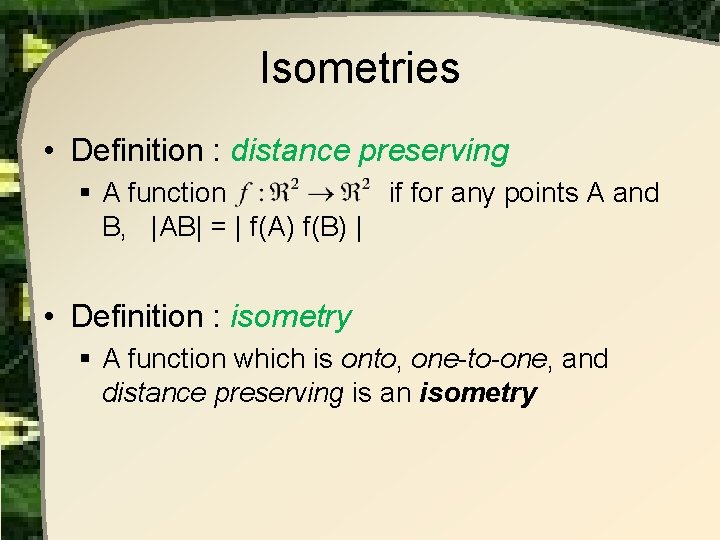 Isometries • Definition : distance preserving § A function if for any points A Isometries • Definition : distance preserving § A function if for any points A
