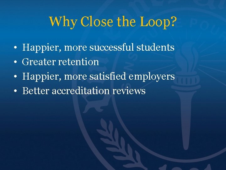 Why Close the Loop? • • Happier, more successful students Greater retention Happier, more