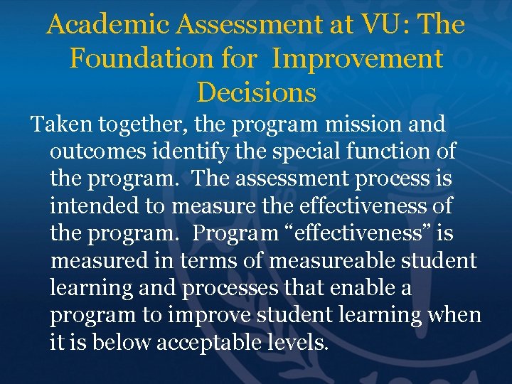 Academic Assessment at VU: The Foundation for Improvement Decisions Taken together, the program mission