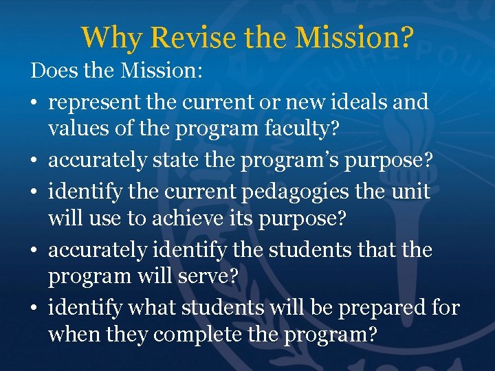 Why Revise the Mission? Does the Mission: • represent the current or new ideals