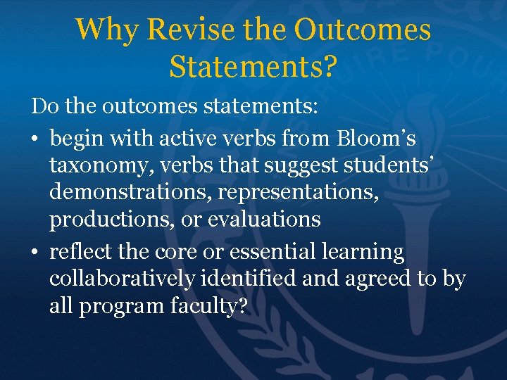 Why Revise the Outcomes Statements? Do the outcomes statements: • begin with active verbs