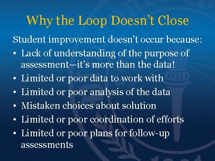 Why the Loop Doesn’t Close Student improvement doesn’t occur because: • Lack of understanding