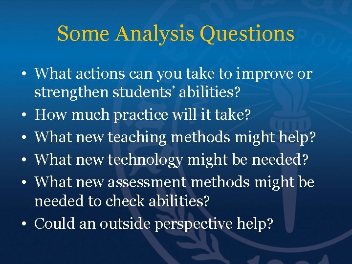 Some Analysis Questions • What actions can you take to improve or strengthen students’