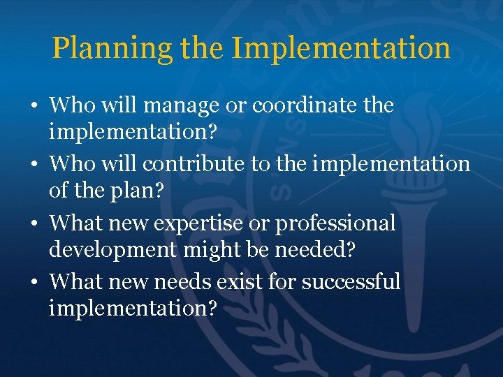 Planning the Implementation • Who will manage or coordinate the implementation? • Who will