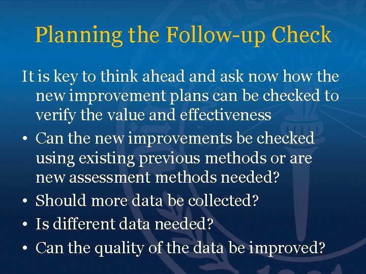 Planning the Follow-up Check It is key to think ahead and ask now how